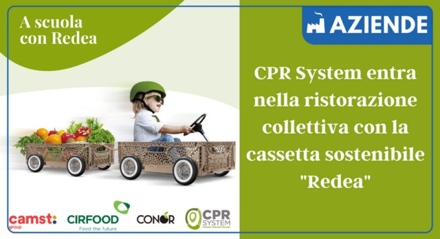 CPR System entra nella ristorazione collettiva con la cassetta sostenibile "Redea"