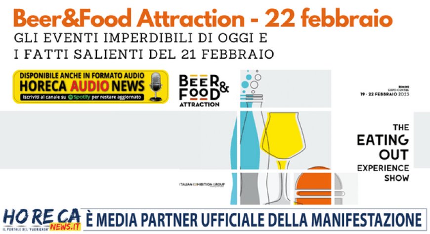 Beer&Food Attraction - 22 febbraio. Gli eventi imperdibili di oggi e i fatti salienti del 21 febbraio