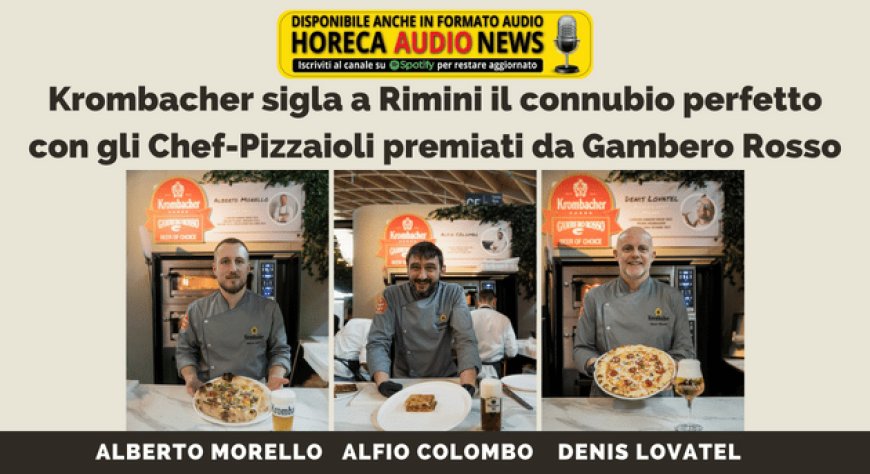 Krombacher sigla a Rimini il connubio perfetto con gli Chef-Pizzaioli premiati da Gambero Rosso