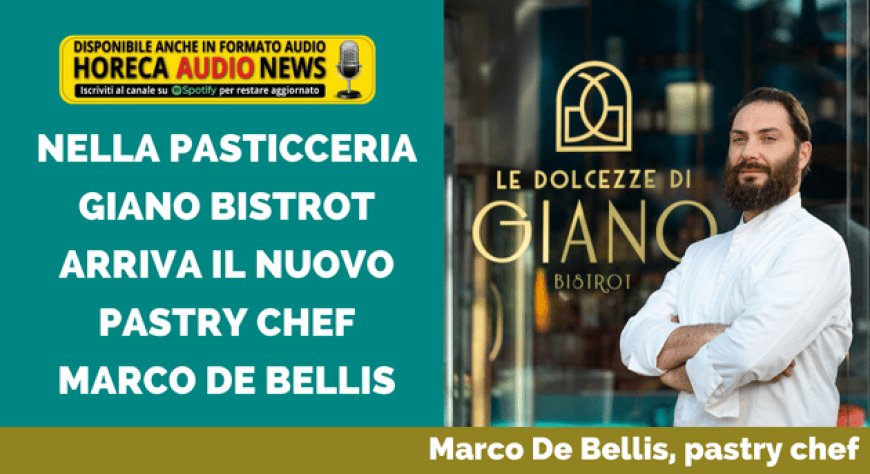Nella Pasticceria Giano Bistrot arriva il nuovo pastry chef Marco De Bellis