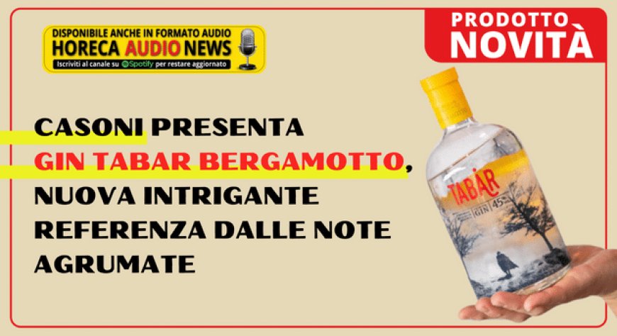 Casoni presenta Gin Tabar Bergamotto, nuova intrigante referenza dalle note agrumate