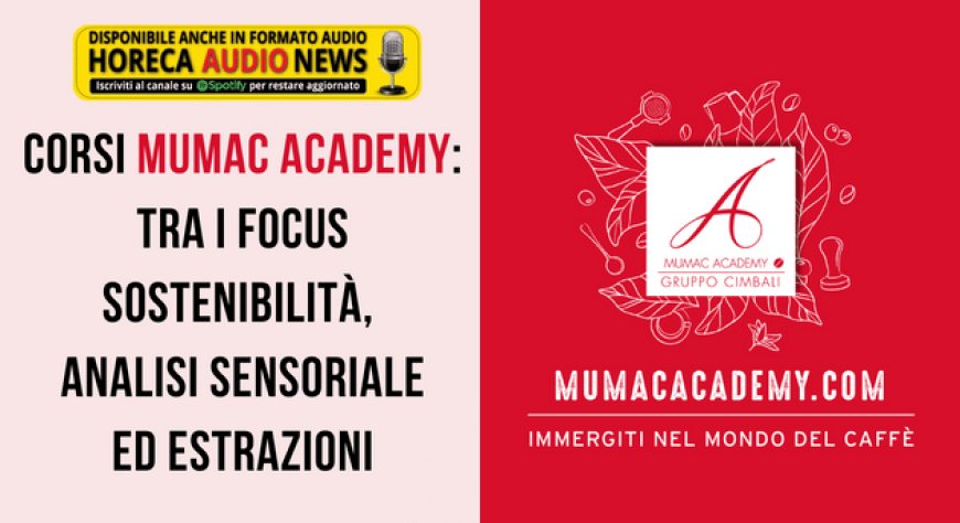 Corsi MUMAC Academy: tra i focus sostenibilità, analisi sensoriale ed estrazioni