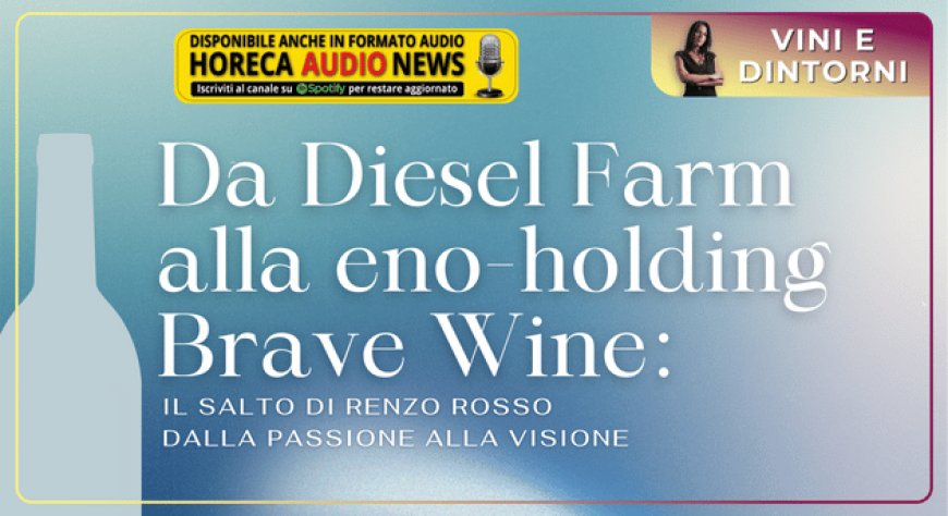 Da Diesel Farm alla eno-holding Brave Wine: il salto di Renzo Rosso dalla passione alla visione