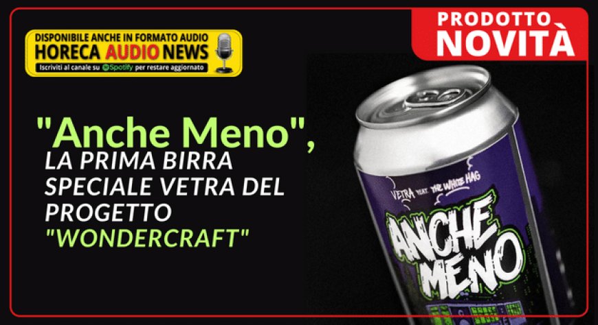 "Anche Meno", la prima birra speciale Vetra del progetto "Wondercraft"