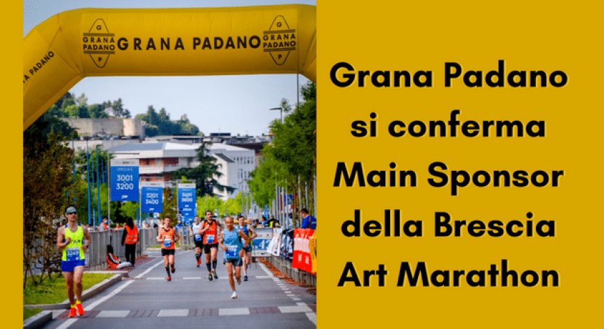 Grana Padano si conferma Main Sponsor della Brescia Art Marathon