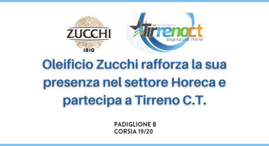Oleificio Zucchi rafforza la sua presenza nel settore Horeca e partecipa a Tirreno C.T.