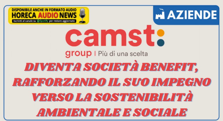 Camst diventa società benefit, rafforzando il suo impegno verso la sostenibilità ambientale e sociale