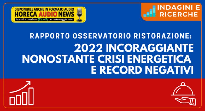 Rapporto Osservatorio Ristorazione: 2022 incoraggiante nonostante crisi energetica e record negativi