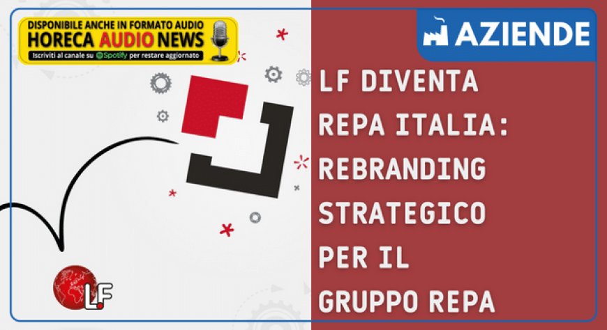 LF diventa REPA Italia: rebranding strategico per il Gruppo REPA