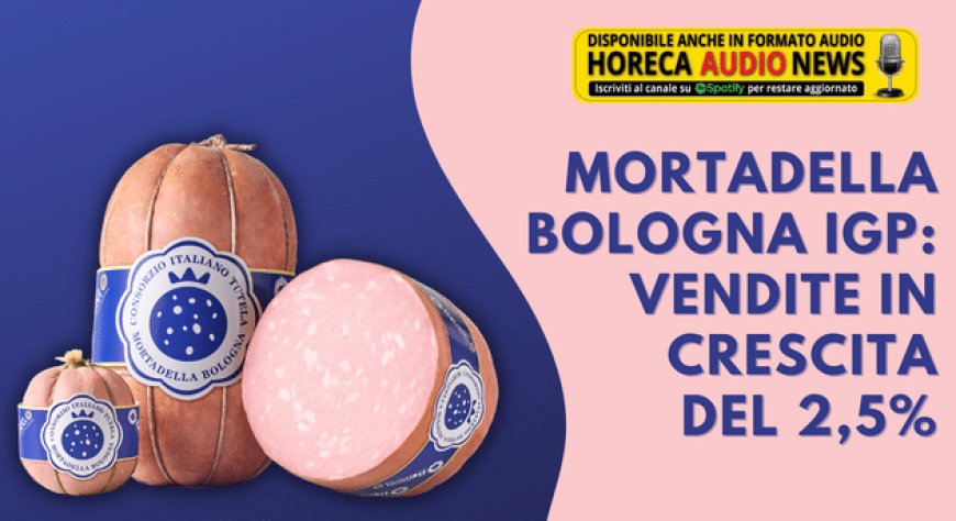 Mortadella Bologna IGP: vendite in crescita del 2,5%
