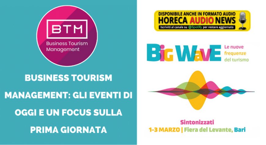 Business Tourism Management: gli eventi di oggi e un focus sulla prima giornata