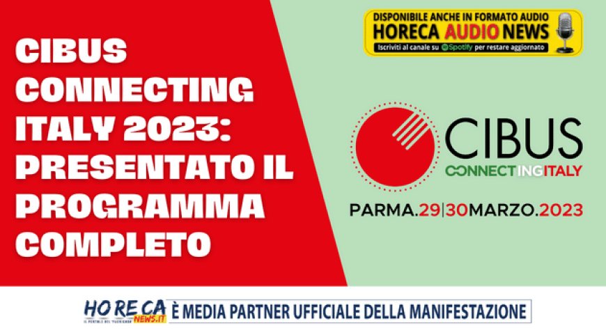 Cibus Connecting Italy 2023: presentato il programma completo
