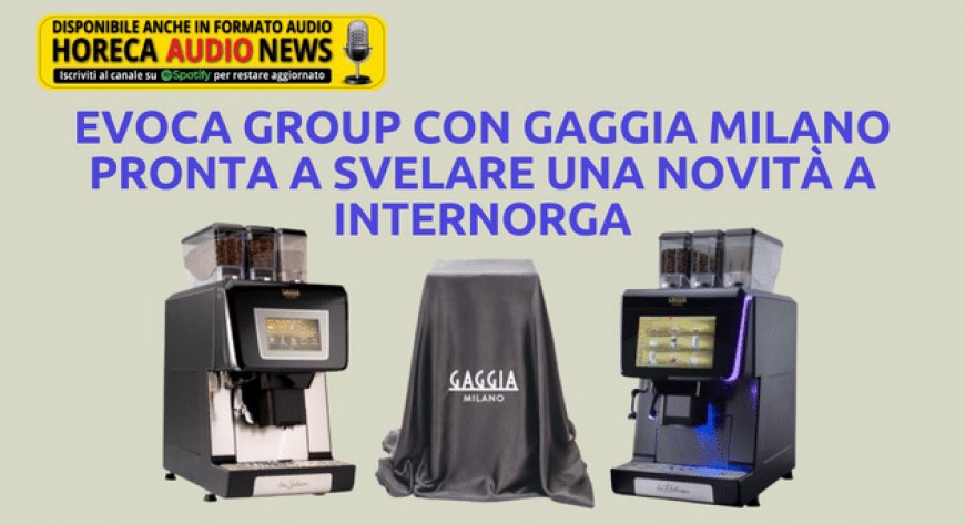 EVOCA Group con Gaggia Milano pronta a svelare una novità a Internorga