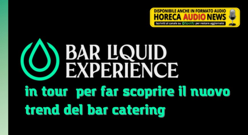 Bar Liquid Experience in tour per far scoprire il nuovo trend del bar catering
