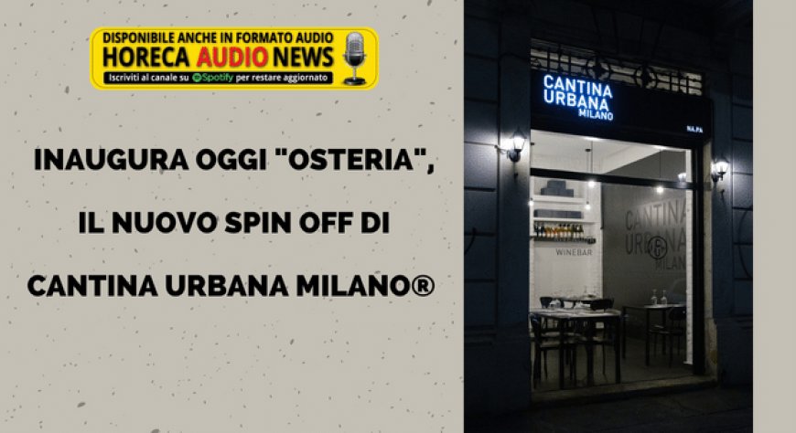 Inaugura oggi "Osteria", il nuovo spin off di Cantina Urbana Milano®