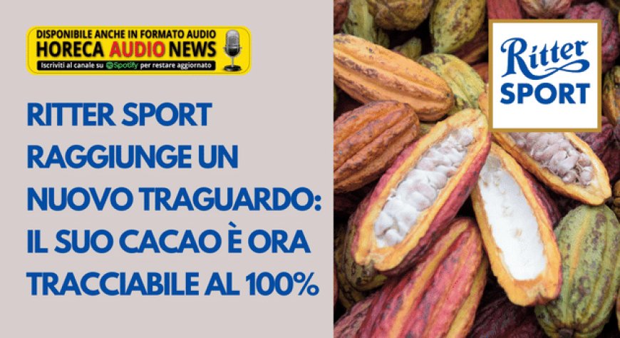 Ritter Sport raggiunge un nuovo traguardo: il suo cacao è ora tracciabile al 100%
