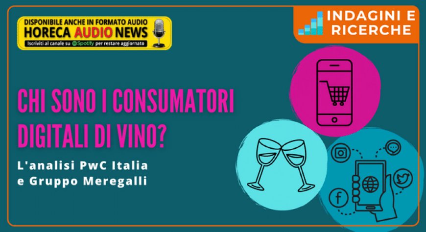 Chi sono i consumatori digitali di vino? L'analisi PwC Italia e Gruppo Meregalli