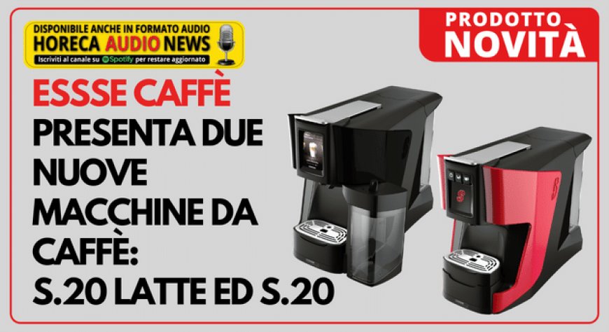 Essse Caffè presenta due nuove macchine da caffè: S.20 Latte ed S.20