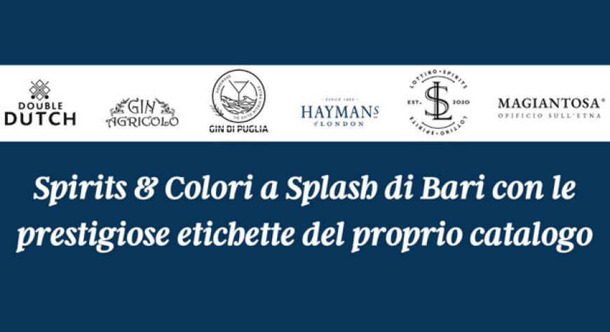 Spirits & Colori a Splash di Bari con le prestigiose etichette del proprio catalogo
