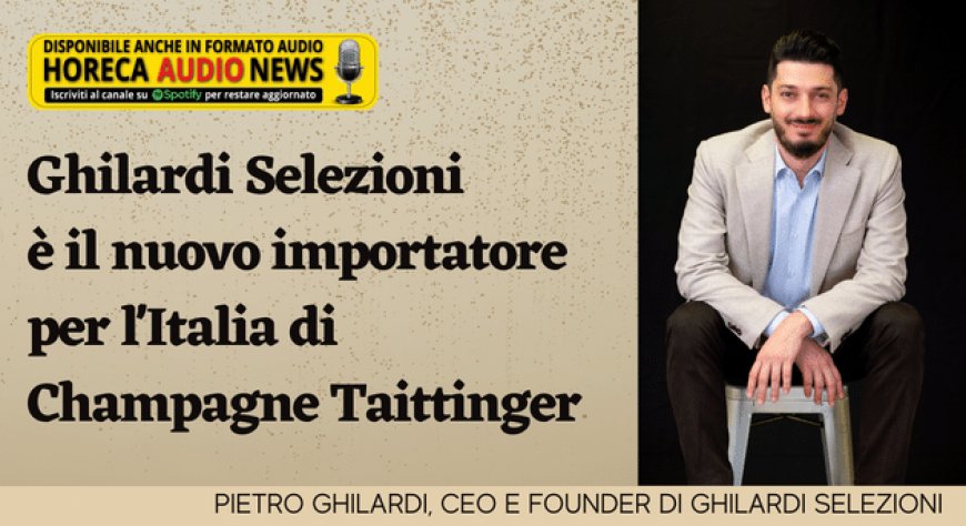 Ghilardi Selezioni è il nuovo importatore per l'Italia di Champagne Taittinger