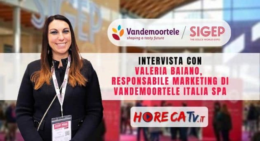 HorecaTv a Sigep 2023. Intervista con Valeria Baiano di Vandemoortele Italia SpA