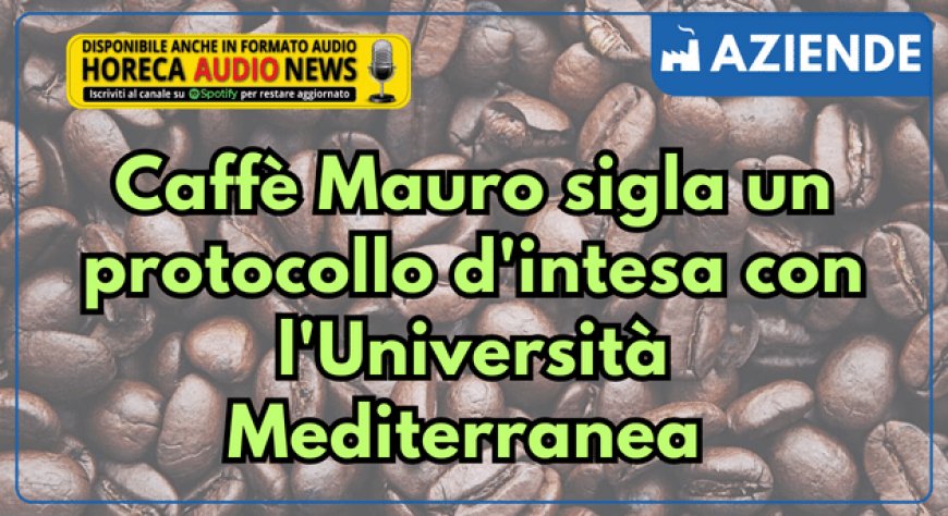 Caffè Mauro sigla un protocollo d'intesa con l'Università Mediterranea