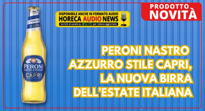 Peroni Nastro Azzurro Stile Capri, la nuova birra dell’estate italiana