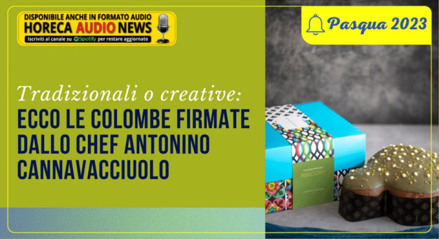 Tradizionali o creative: ecco le colombe firmate dallo chef Antonino Cannavacciuolo