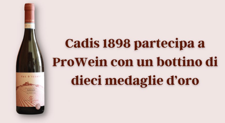 Cadis 1898 partecipa a ProWein con un bottino di dieci medaglie d’oro