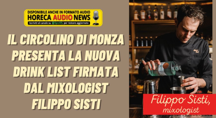 Il Circolino di Monza presenta la nuova drink list firmata dal mixologist Filippo Sisti