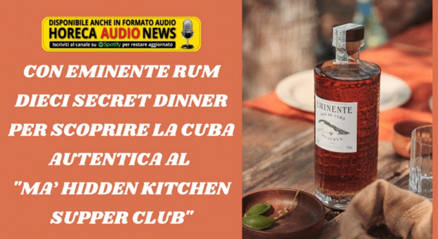 Con Eminente Rum dieci secret dinner per scoprire la Cuba autentica al "Ma' Hidden Kitchen Supper Club"