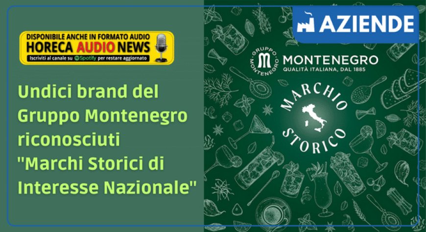 Undici brand del Gruppo Montenegro riconosciuti "Marchi Storici di Interesse Nazionale"