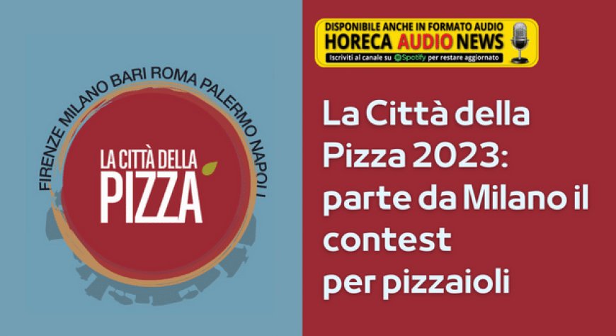 La Città della Pizza 2023: parte da Milano il contest per pizzaioli