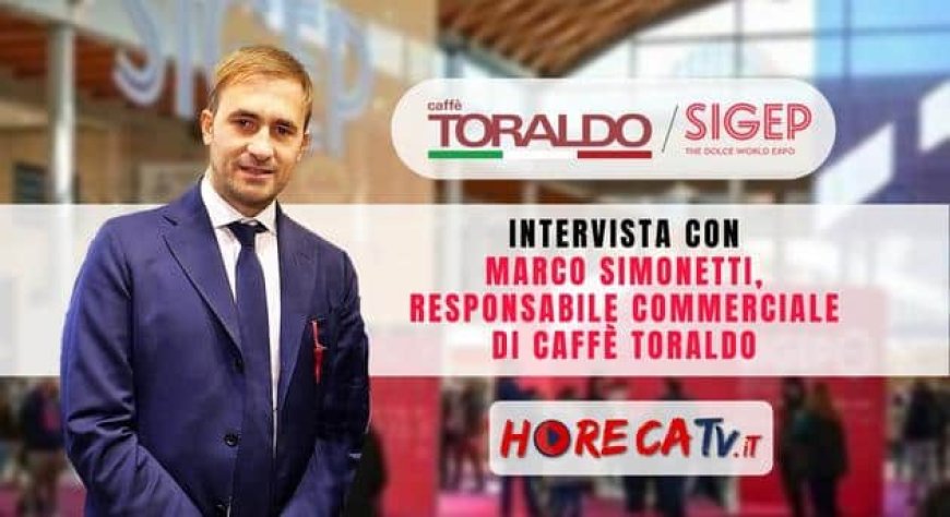 HorecaTv a Sigep 2023. Intervista con Marco Simonetti di Caffè Toraldo