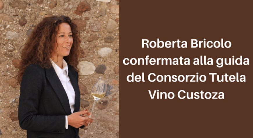 Roberta Bricolo confermata alla guida del Consorzio Tutela Vino Custoza