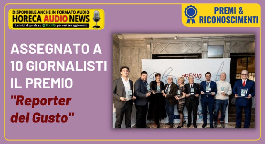 Assegnato a 10 giornalisti il premio "Reporter del Gusto"