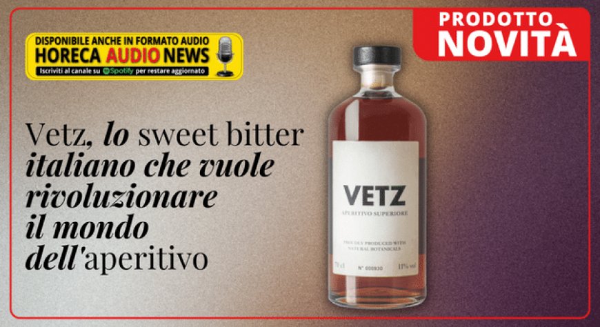 Vetz, lo sweet bitter italiano che vuole rivoluzionare il mondo dell'aperitivo