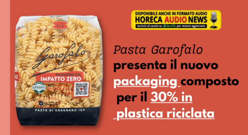 Pasta Garofalo presenta il nuovo packaging composto per il 30% in plastica riciclata