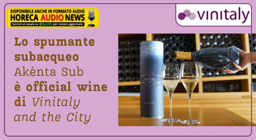 Lo spumante subacqueo Akènta Sub è official wine di Vinitaly and the City