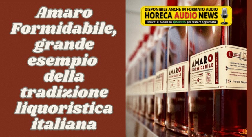 Amaro Formidabile, grande esempio della tradizione liquoristica italiana