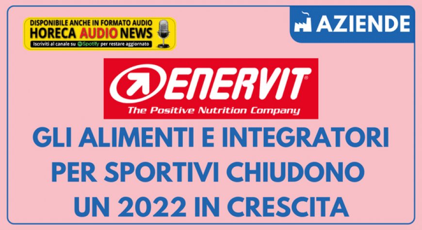 Enervit: gli alimenti e integratori per sportivi chiudono un 2022 in crescita