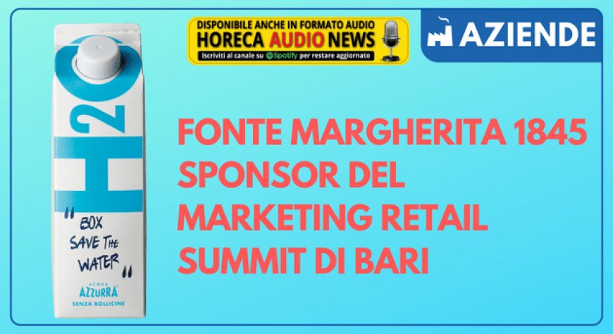 Fonte Margherita 1845 sponsor del Marketing Retail Summit di Bari