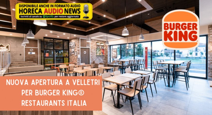 Nuova apertura a Velletri per Burger King® Restaurants Italia