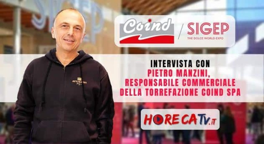 HorecaTv a Sigep 2023. Intervista con Pietro Manzini di Coind SpA