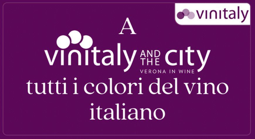 A Vinitaly and the City tutti i colori del vino italiano