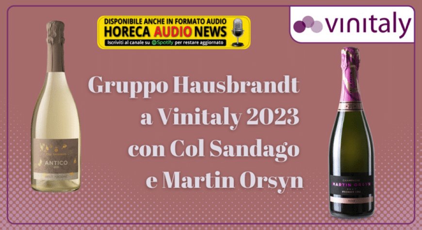 Gruppo Hausbrandt a Vinitaly 2023 con Col Sandago e Martin Orsyn