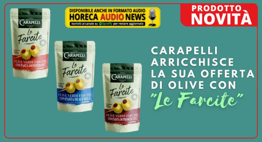 Carapelli arricchisce la sua offerta di olive con "Le Farcite"
