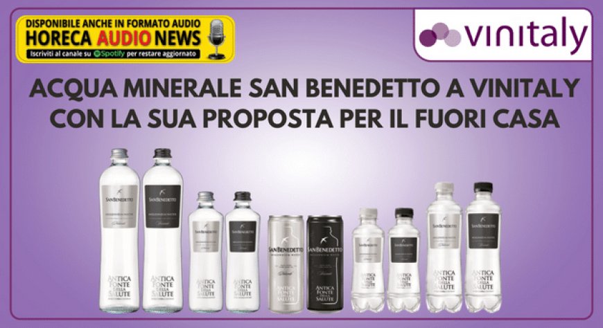 Acqua Minerale San Benedetto a Vinitaly con la sua proposta per il Fuori Casa