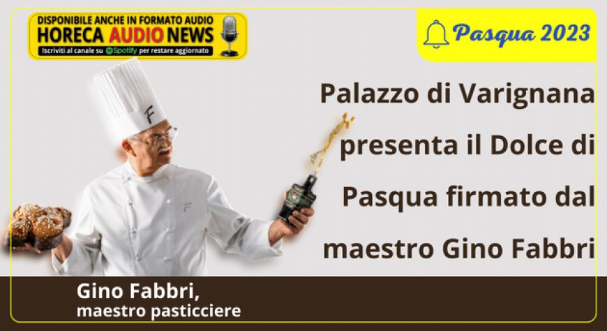 Palazzo di Varignana presenta il Dolce di Pasqua firmato dal maestro Gino Fabbri