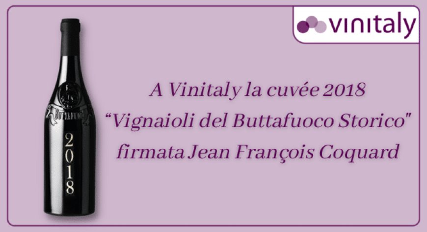A Vinitaly la cuvée 2018 “Vignaioli del Buttafuoco Storico" firmata Jean François Coquard